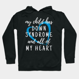 My Child has Down Syndrome and All of My Heart Hoodie